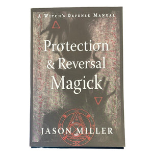 Protection & Reversal Magick (A Witch’s Defense Manual) Book By Jason Miller - Witch Chest